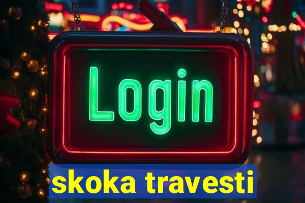 skoka travesti