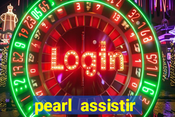 pearl assistir online megaflix