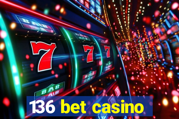 136 bet casino