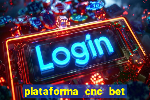 plataforma cnc bet é confiável