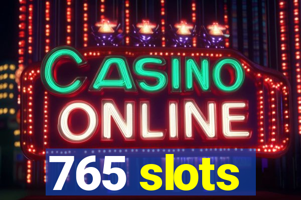 765 slots