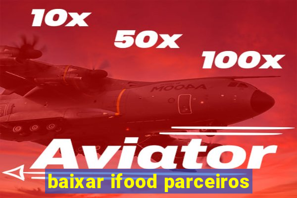 baixar ifood parceiros