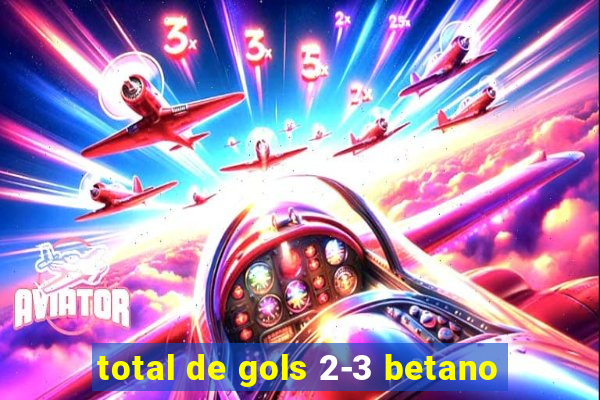 total de gols 2-3 betano