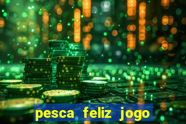 pesca feliz jogo cassino download