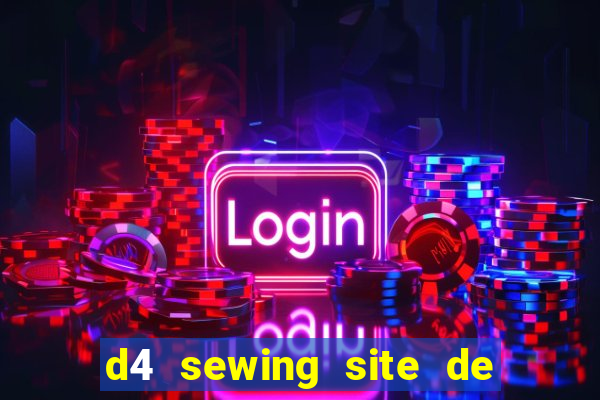 d4 sewing site de relacionamento login entrar