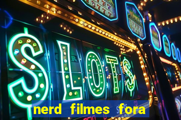 nerd filmes fora do ar