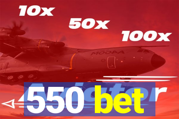 550 bet