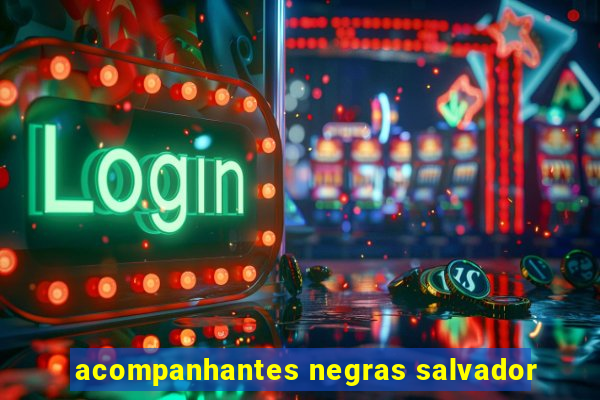 acompanhantes negras salvador