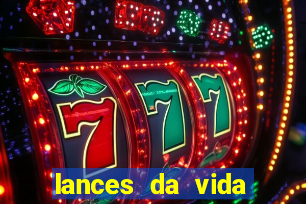 lances da vida assistir online