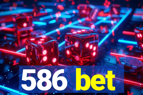 586 bet