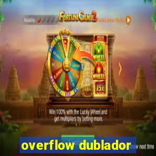 overflow dublador