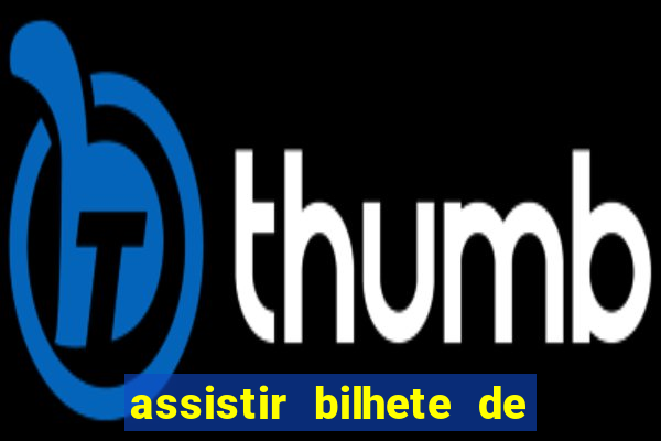 assistir bilhete de loteria filme completo dublado