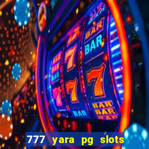 777 yara pg slots paga mesmo