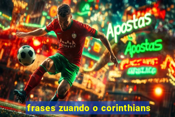 frases zuando o corinthians