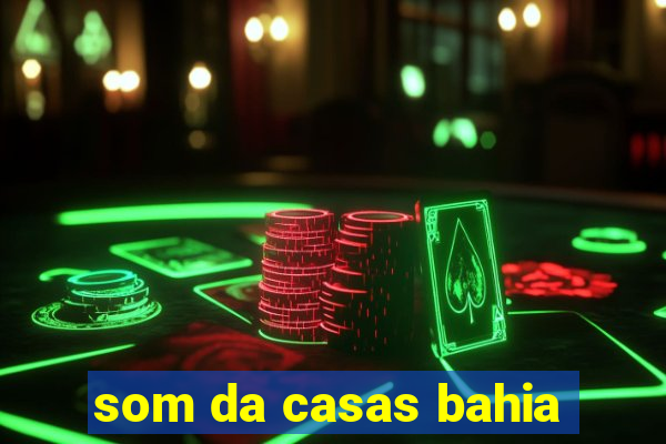 som da casas bahia