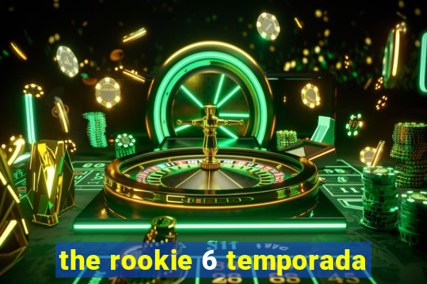 the rookie 6 temporada