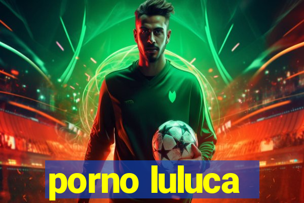 porno luluca