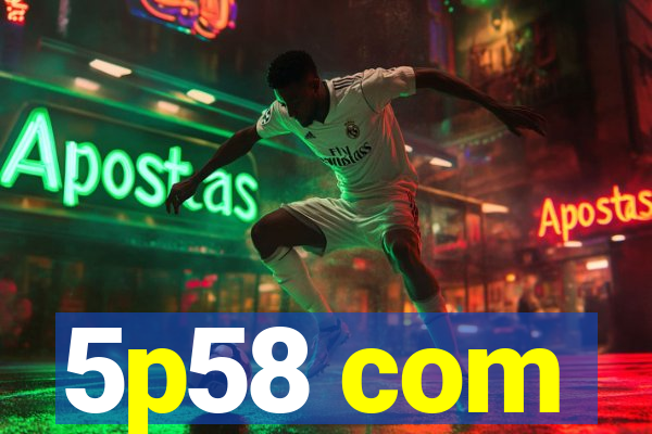 5p58 com