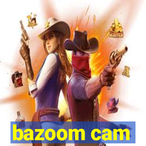 bazoom cam