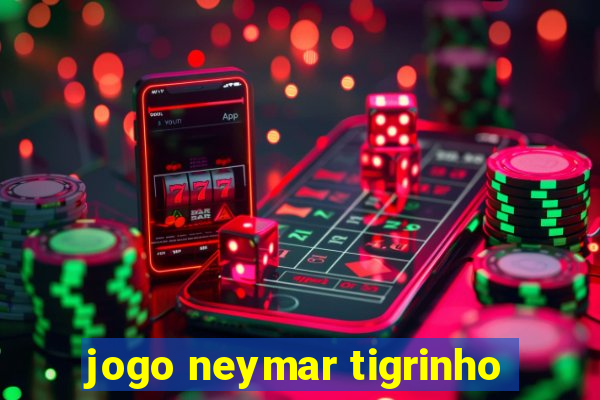 jogo neymar tigrinho