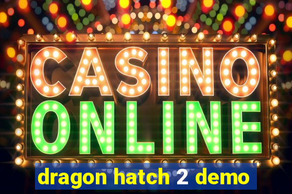 dragon hatch 2 demo