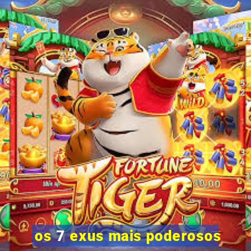 os 7 exus mais poderosos