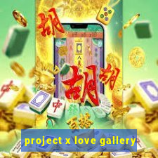 project x love gallery