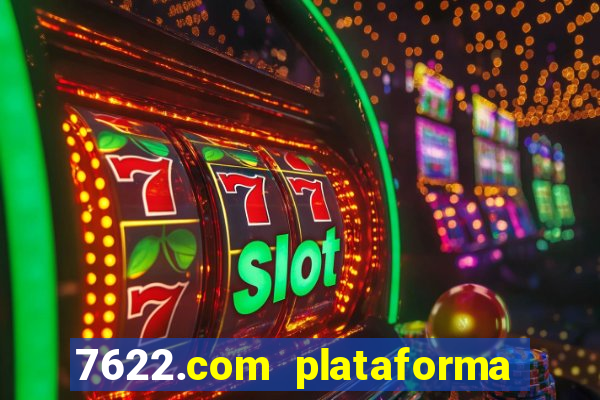 7622.com plataforma de jogos