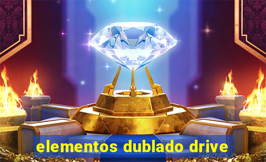 elementos dublado drive