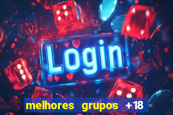 melhores grupos +18 no telegram