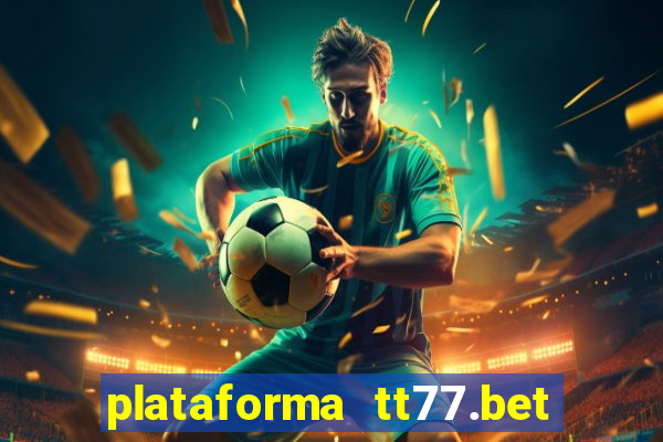 plataforma tt77.bet paga mesmo