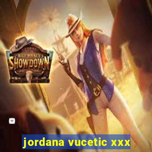 jordana vucetic xxx