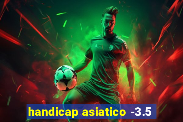 handicap asiatico -3.5