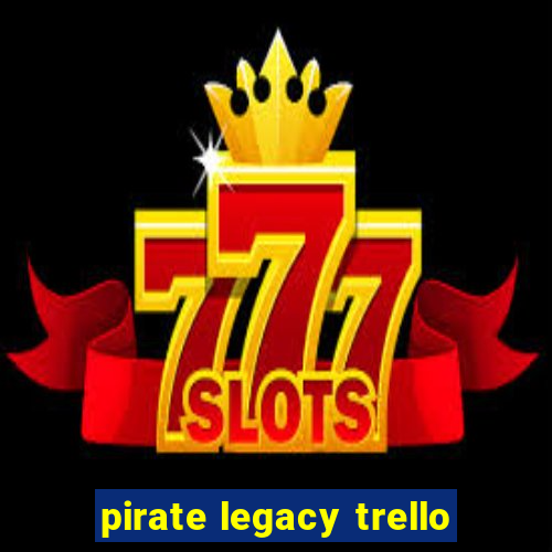 pirate legacy trello
