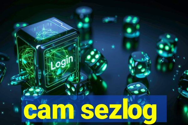 cam sezlog