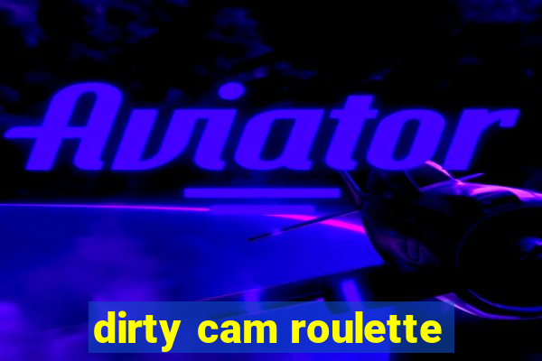 dirty cam roulette