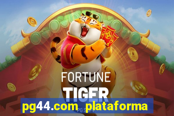pg44.com plataforma de jogos