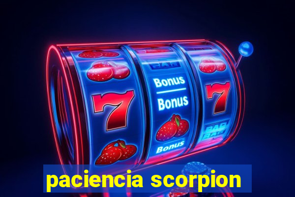 paciencia scorpion