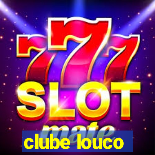 clube louco