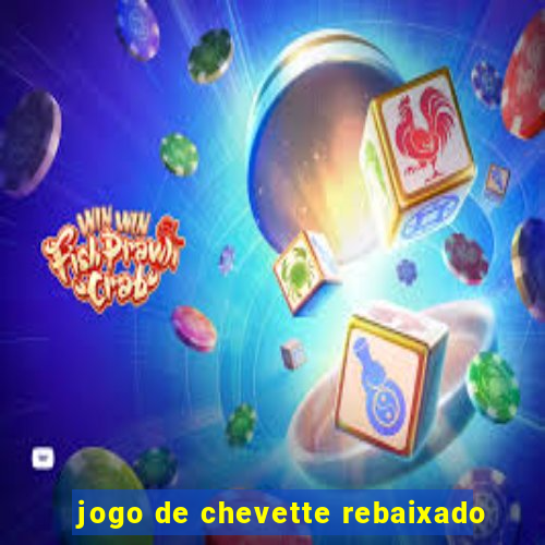jogo de chevette rebaixado