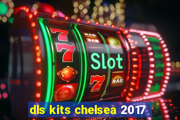 dls kits chelsea 2017