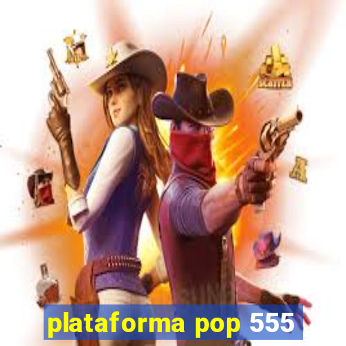 plataforma pop 555