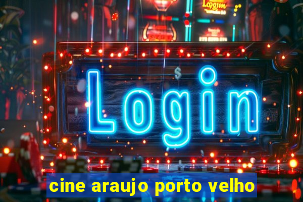 cine araujo porto velho