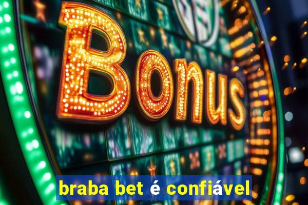 braba bet é confiável