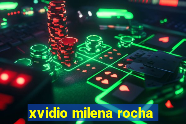 xvidio milena rocha