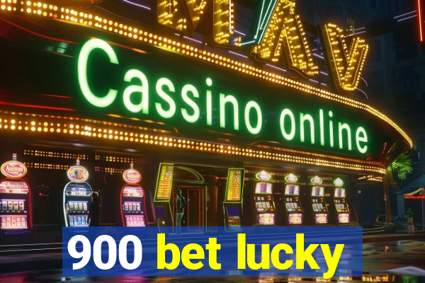 900 bet lucky