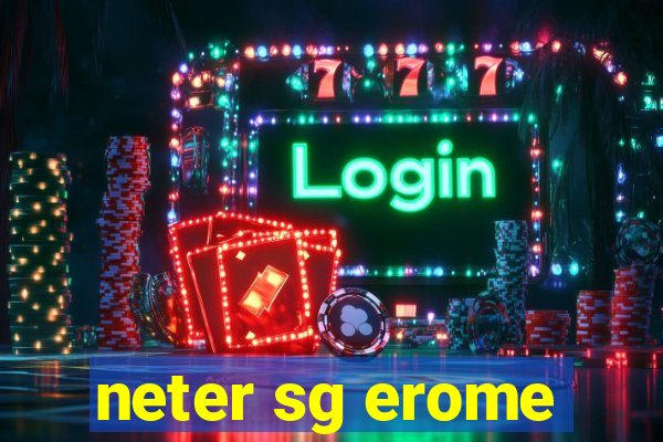 neter sg erome