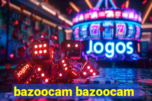 bazoocam bazoocam