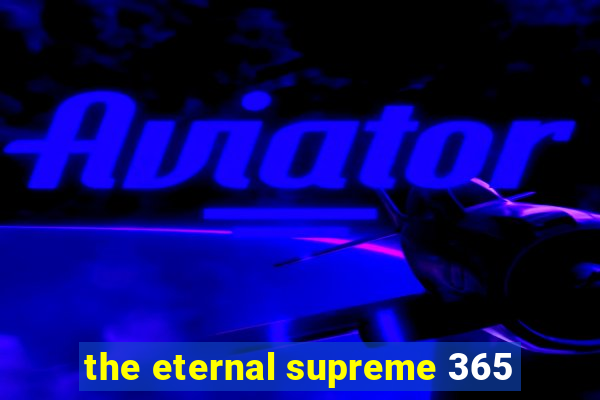 the eternal supreme 365