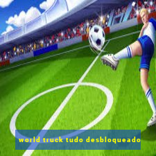 world truck tudo desbloqueado